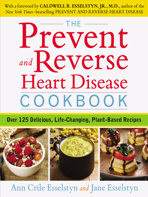 Title details for The Prevent and Reverse Heart Disease Cookbook by Ann Crile Esselstyn - Wait list